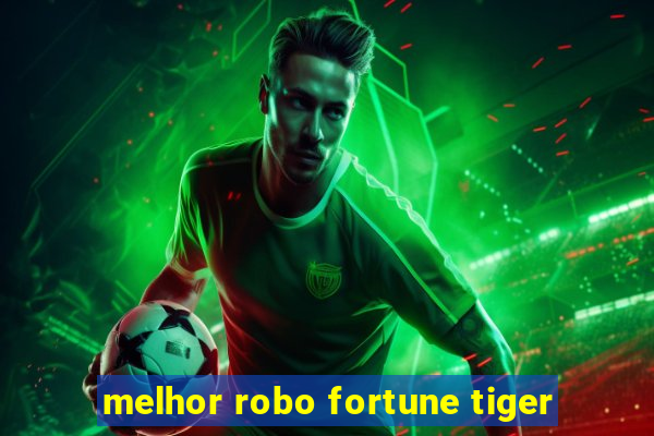 melhor robo fortune tiger